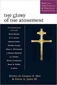 The Glory of the Atonement: Biblical, Theological Practical Perspectives