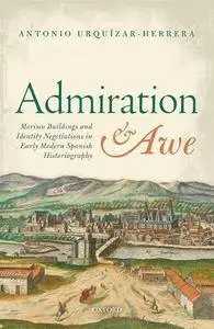 Admiration and Awe: Morisco Buildings and Identity Negotiations in Early Modern Spanish Historiography