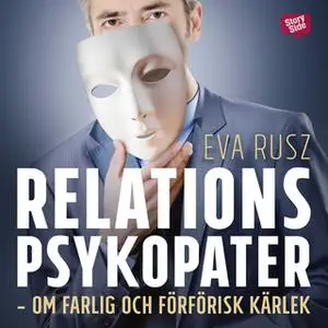 «Relationspsykopater - om farlig och förförisk kärlek» by Eva Rusz