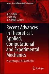 Recent Advances in Theoretical, Applied, Computational and Experimental Mechanics: Proceedings of ICTACEM 2017