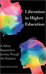 Liberation in Higher Education: A White Researcher’s Journey Through the Shadows