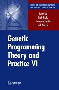 Genetic Programming Theory and Practice VI (Genetic and Evolutionary Computation) (v. 6) by Rick Riolo