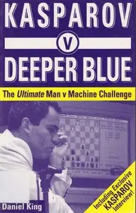 Kasparov v. Deeper Blue: The Ultimate Man v. Machine Challenge