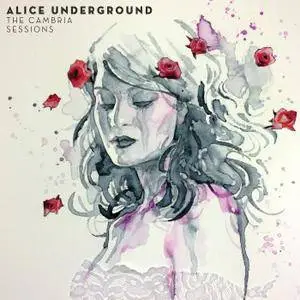 Alice Underground - The Cambria Sessions (2016)