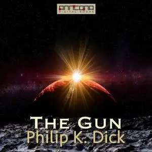 «The Gun» by Philip K. Dick