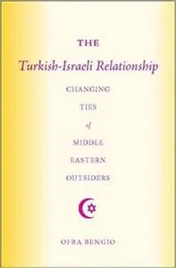 The Turkish-Israeli Relationship: Changing Ties of Middle Eastern Outsiders [Repost]