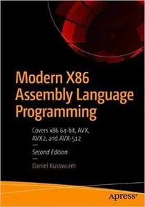 Modern X86 Assembly Language Programming: Covers x86 64-bit, AVX, AVX2, and AVX-512, 2nd edition