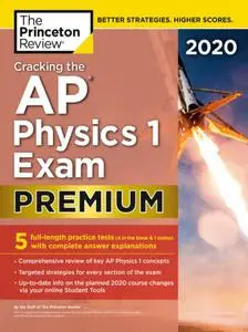Cracking the AP Physics 1 Exam 2020, Premium Edition : 5 Practice Tests + Complete Content Review