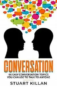 Conversation: 66 Easy Conversation Topics You Can Use to Talk to ANYONE