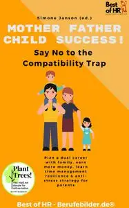 «Mother Father Child Success! Say No to the Compatibility Trap» by Simone Janson
