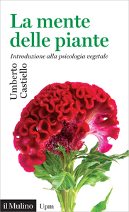 La mente delle piante. Introduzione alla psicologia vegetale - Umberto Castiello