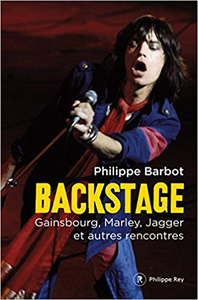 Backstage - Gainsbourg, Marley, Jagger et autres rencontres - Philippe Barbot