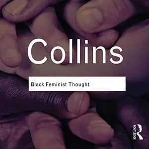 Black Feminist Thought: Knowledge, Consciousness, and the Politics of Empowerment [Audiobook]