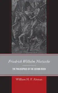 Friedrich Wilhelm Nietzsche: The Philosopher of the Second Reich (repost)
