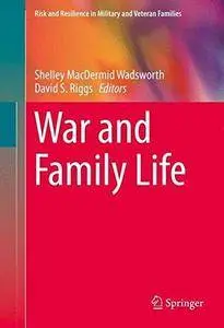 War and Family Life (Risk and Resilience in Military and Veteran Families) (Repost)