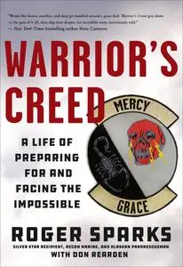 Warrior's Creed: A Life of Preparing for and Facing the Impossible