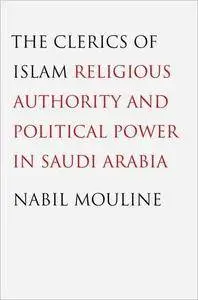 The Clerics of Islam: Religious Authority and Political Power in Saudi Arabia