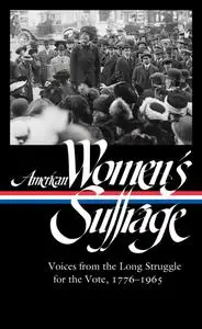 American Women's Suffrage: Voices from the Long Struggle for the Vote 1776-1965 (The Library of America, Book 332)