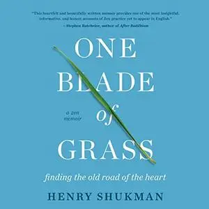 One Blade of Grass: Finding the Old Road of the Heart, a Zen Memoir [Audiobook]