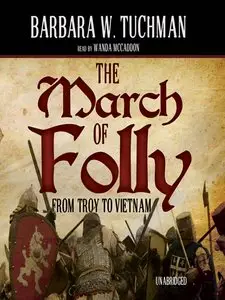 Barbara Wertheim Tuchman - The March of Folly: From Troy to Vietnam (Audiobook)