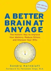A Better Brain at Any Age: The Holistic Way to Improve Your Memory, Reduce Stress, and Sharpen Your Wits