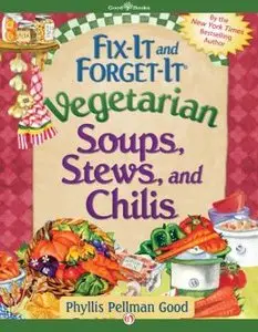 Fix-It and Forget-It: Vegetarian Soups, Stews, and Chilis