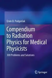 Compendium to Radiation Physics for Medical Physicists: 300 Problems and Solutions (repost)