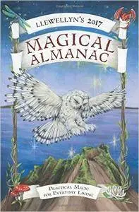 Llewellyn's 2017 Magical Almanac: Practical Magic for Everyday Living