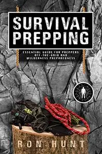 Survival Prepping: Essential Guide for Preppers! Off-the-grid and Wilderness Preparedness