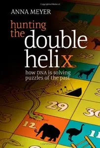 Hunting the Double Helix: How DNA Is Solving Puzzles of the Past 