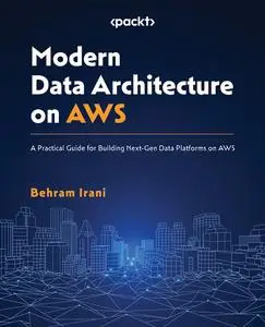 Modern Data Architecture on AWS: A Practical Guide for Building Next-Gen Data Platforms on AWS