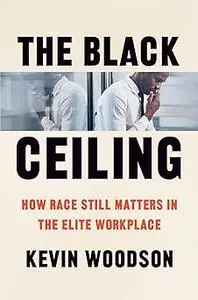 The Black Ceiling: How Race Still Matters in the Elite Workplace