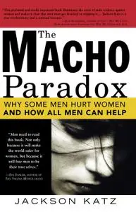 The Macho Paradox: Why Some Men Hurt Women and and How All Men Can Help