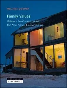 Family Values: Between Neoliberalism and the New Social Conservatism