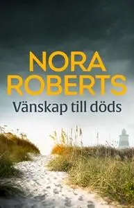 «Vänskap till döds» by Nora Roberts