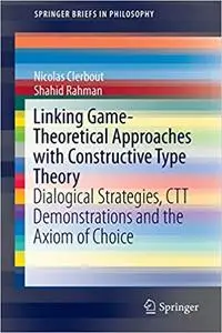 Linking Game-Theoretical Approaches with Constructive Type Theory