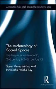 The Archaeology of Sacred Spaces: The temple in western India, 2nd century BCE–8th century CE