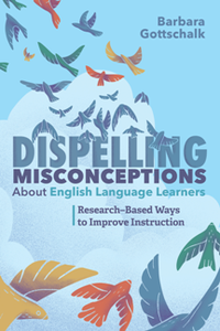 Dispelling Misconceptions About English Language Learners : Research-Based Ways to Improve Instruction