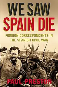 We Saw Spain Die: Foreign Correspondents in the Spanish Civil War (Repost)