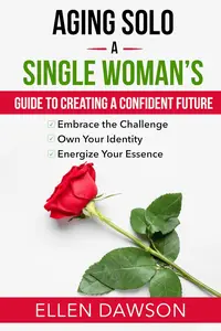 Aging Solo: A Single Woman’s Guide To Creating A Confident Future