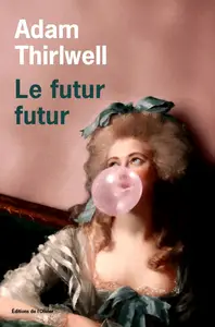 Adam Thirlwell, "Le futur futur"