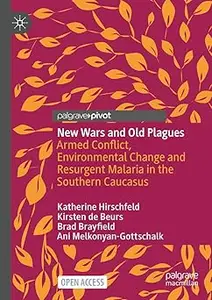 New Wars and Old Plagues: Armed Conflict, Environmental Change and Resurgent Malaria in the Southern Caucasus