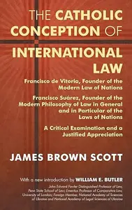 The Catholic Conception of International Law: Francisco de Vitoria, Founder of the Modern Law of Nations