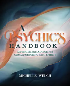 A Psychic's Handbook: Methods and Advice for Communicating with Spirits