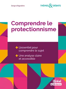 Comprendre le protectionnisme - Serge D'Agostino