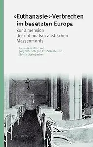 »Euthanasie«-Verbrechen im besetzten Europa. Zur Dimension des nationalsozialistischen Massenmords