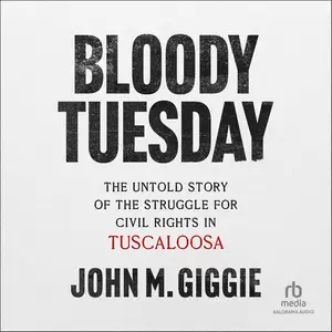 Bloody Tuesday: The Untold Story of the Struggle for Civil Rights in Tuscaloosa