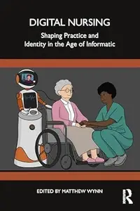 Digital Nursing: Shaping Practice and Identity in the Age of Informatics