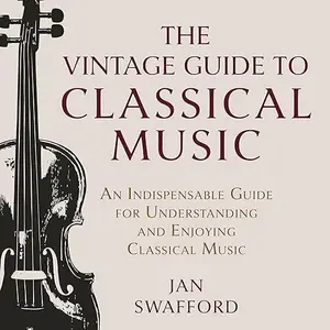 The Vintage Guide to Classical Music: An Indispensable Guide for Understanding and Enjoying Classical Music [Audiobook]