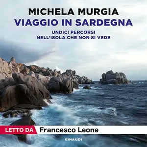«Viaggio in Sardegna? Undici percorsi nell'isola che non si vede» by Michela Murgia